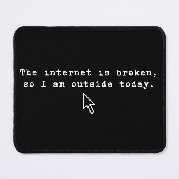Item preview, The internet is broken so I am outside today designed and sold by Cattigal.