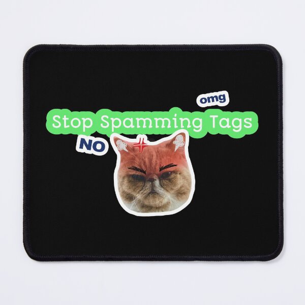 Item preview, Stop Spamming Tags Angry Cat Omg No designed and sold by darknessjeff86.