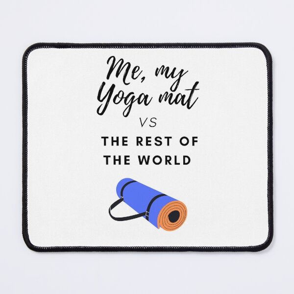Item preview, Me, my Yoga mat vs the rest of the world: Yoga lover designed and sold by Ila Mandlik.