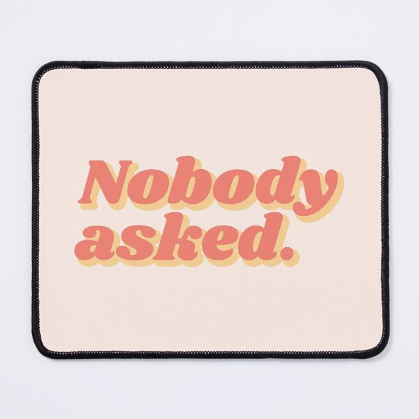 Item preview, Nobody asked | orange words designed and sold by MamSelle.