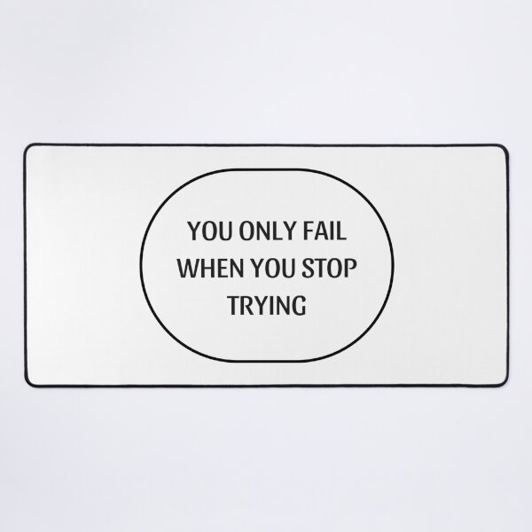 Item preview, YOU ONLY FAIL WHEN YOU STOP TRYING designed and sold by Inspirationmotivation.