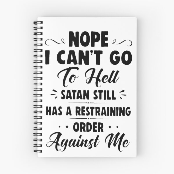 Item preview, NOPE I CAN'T GO TO HELL SATAN STILL HAS A RESTRAINING ORDER AGAINST ME designed and sold by Amna-and-co.