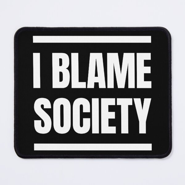 Item preview, I blame society designed and sold by MamSelle.
