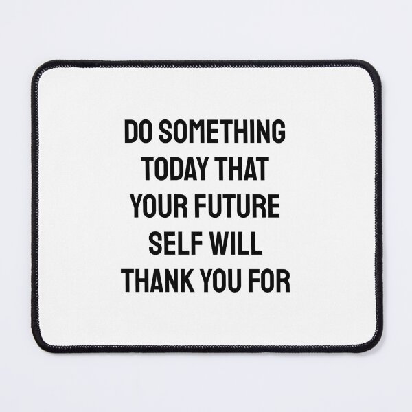 Item preview, Do something today that your future self will thank you for  designed and sold by Inspirationmotivation.