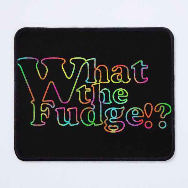 What the fudge Mouse Pad