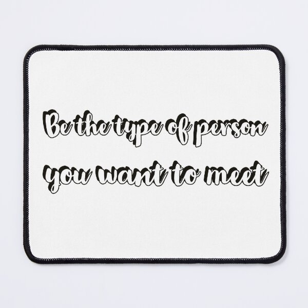 Item preview, be the type of person you want to meet designed and sold by Inspirationmotivation.