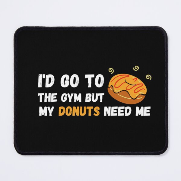 Item preview, I'd Go To The Gym But My Donuts Need Me White - Funny Gym designed and sold by GymWearDepot.