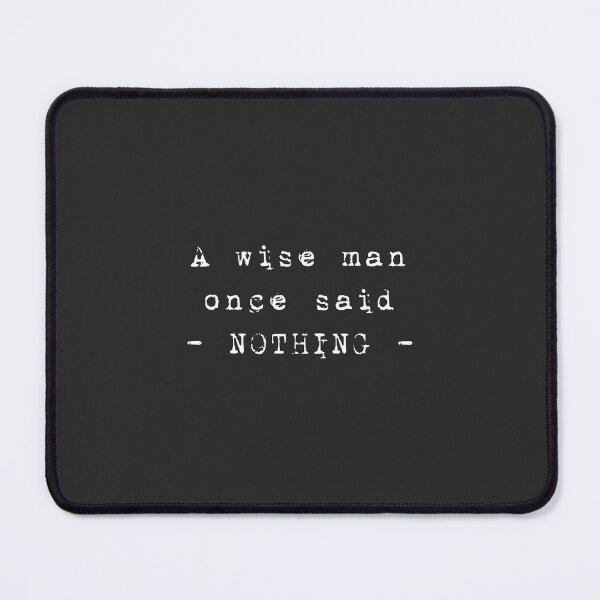 Item preview, A wise man once said nothing designed and sold by psychoshadow.