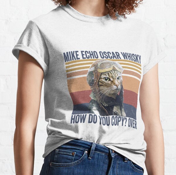 Cat Pilot Mike Echo Oscar Whisky How Do You Copy Tshirt Classic T-Shirt