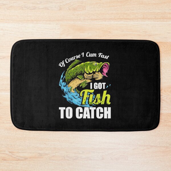 Item preview, OF COURSE I CUM FAST I GOT FISH TO CATCH! designed and sold by monanoble.