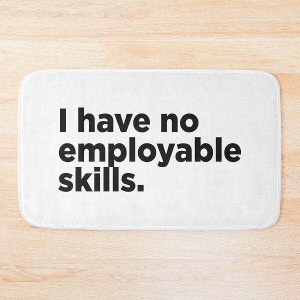 Item preview, I Have No Employable Skills. designed and sold by Memefy.
