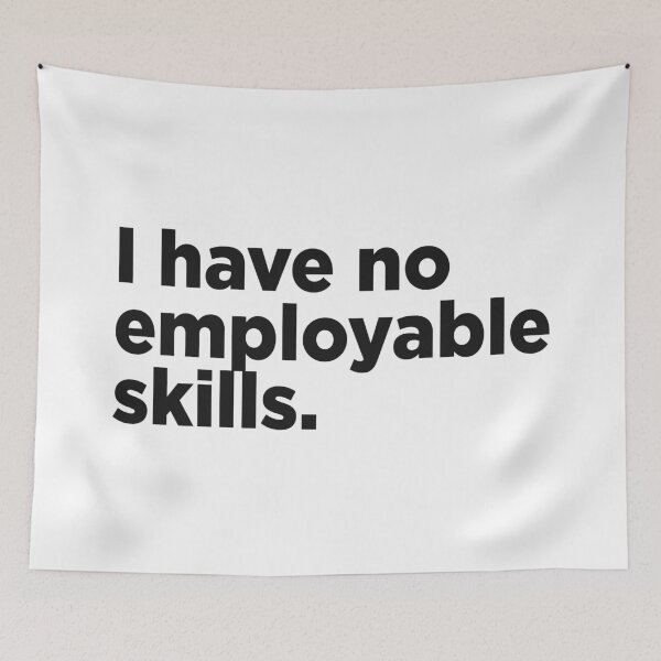 Item preview, I Have No Employable Skills. designed and sold by Memefy.