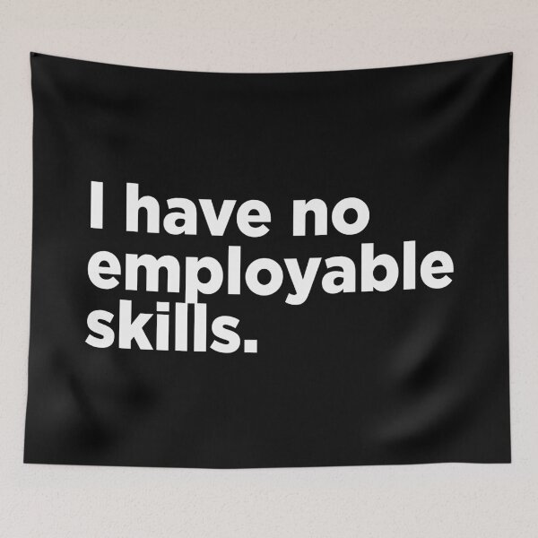 Item preview, I Have No Employable Skills. 2 designed and sold by Memefy.