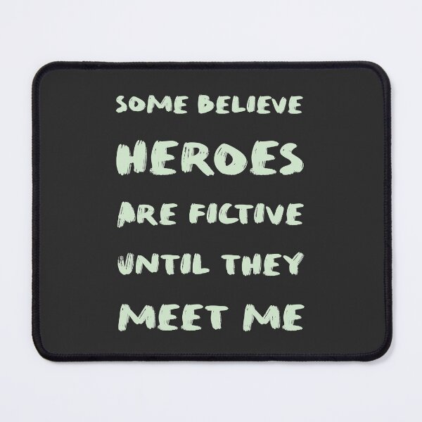 Item preview, Some believe heroes are fictive until they meet me designed and sold by psychoshadow.