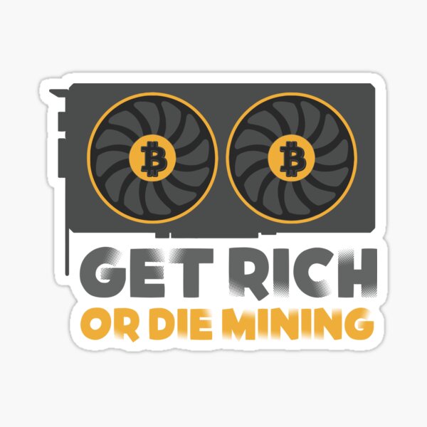 Get Rich or Die Mining Sticker