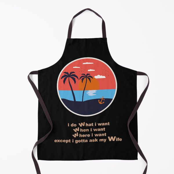 Item preview, i do what i want when i want where i want except i gotta ask my wife designed and sold by fat0o0m.
