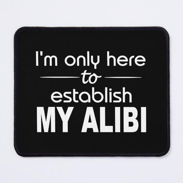 Item preview, I'm only here to establish my alibi designed and sold by headpossum.