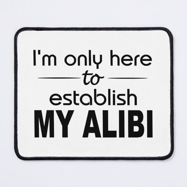 Item preview, I'm only here to establish my alibi designed and sold by headpossum.