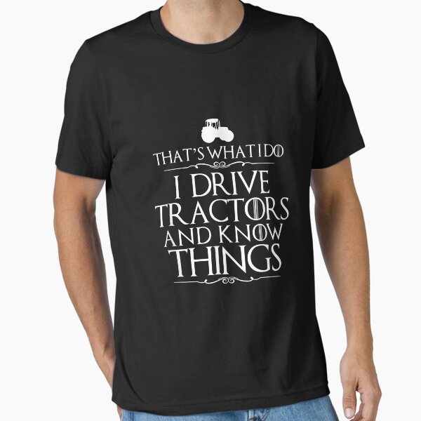I Drive Tractors And Know Things Best T-Shirts For Farmers I Drive Tractors And Know Things Best T-Shirts For Farmers