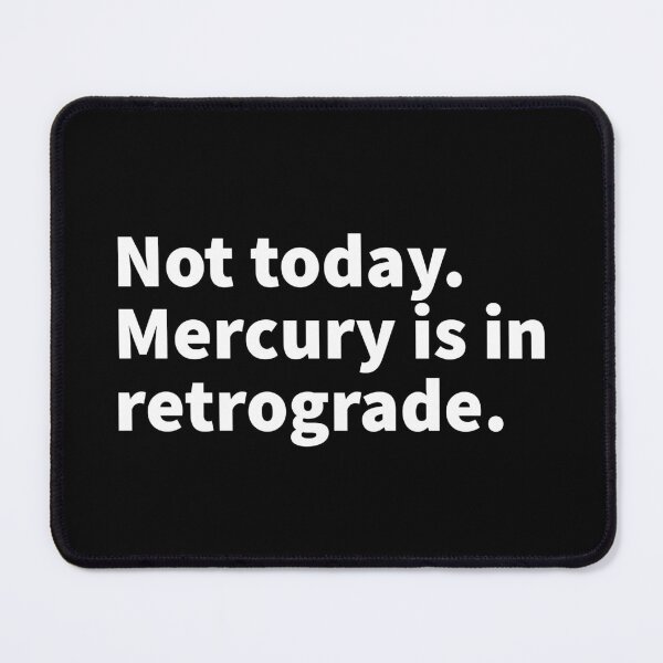Item preview, Not today. Mercury is in retrograde funny astrological design on a t-shirt and sticker.  designed and sold by PlainCrankyT.