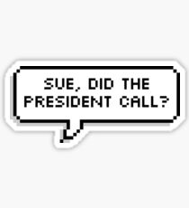 Sue, did the president call? (double lined) Sticker