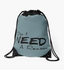 Do I Need A Reason - Light Drawstring Bag