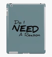 Do I Need A Reason - Light iPad Case/Skin