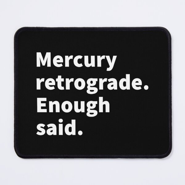 Item preview, Mercury retrograde, enough said funny astrology and horoscope  themed t-shirt and sticker design.  designed and sold by PlainCrankyT.