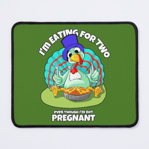 Item preview, I'm eating for two even though I'm not pregnant (turkey) funny designed and sold by SolidEarthArt.