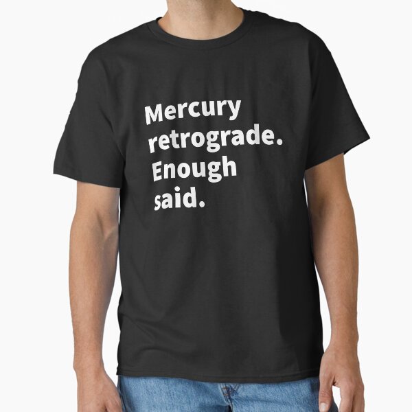 Item preview, Mercury retrograde, enough said funny astrology and horoscope  themed t-shirt and sticker design.  designed and sold by PlainCrankyT.