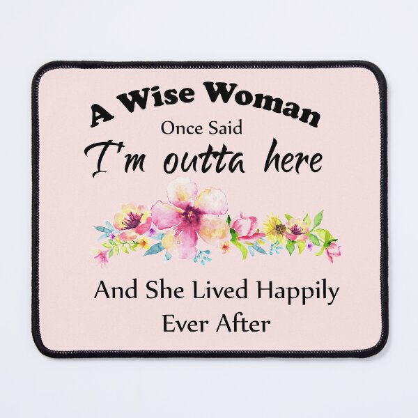 Item preview, A Wise Woman Once Said "I'm outta here and She Lived Happily Ever Afte designed and sold by aminosile.