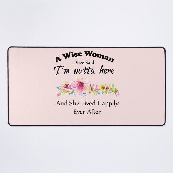Item preview, A Wise Woman Once Said "I'm outta here and She Lived Happily Ever Afte designed and sold by aminosile.