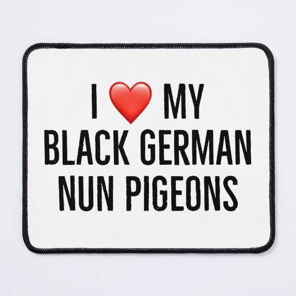 Item preview, I love my black german nun pigeons designed and sold by Yviemakes.