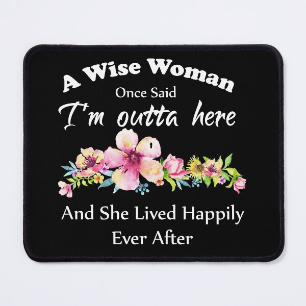 Item preview, A Wise Woman Once Said "I'm outta here and She Lived Happily Ever Afte floral design designed and sold by aminosile.