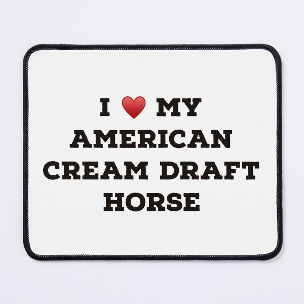 Item preview, I Love My American Cream Draft Horse designed and sold by Yviemakes.