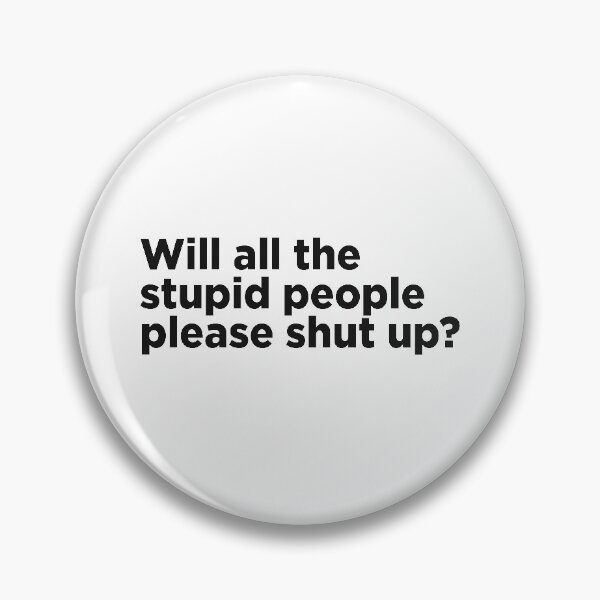 Item preview, Will All The Stupid People Please Shut Up?  designed and sold by Memefy.