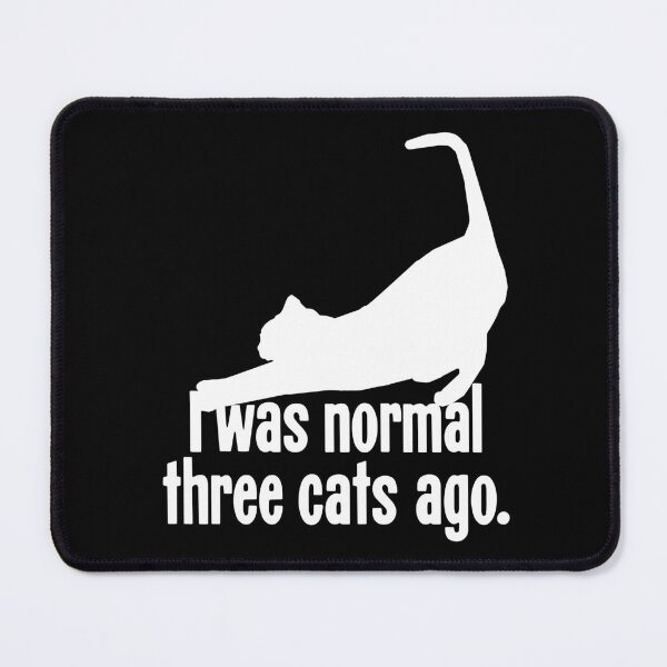 Item preview, I Was Normal Three Cats Ago designed and sold by Good-Looking Corpse.