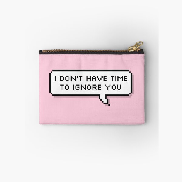 Item preview, I don't have time to ignore you (double lined) designed and sold by Deelara.