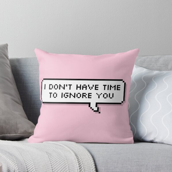 Item preview, I don't have time to ignore you (double lined) designed and sold by Deelara.