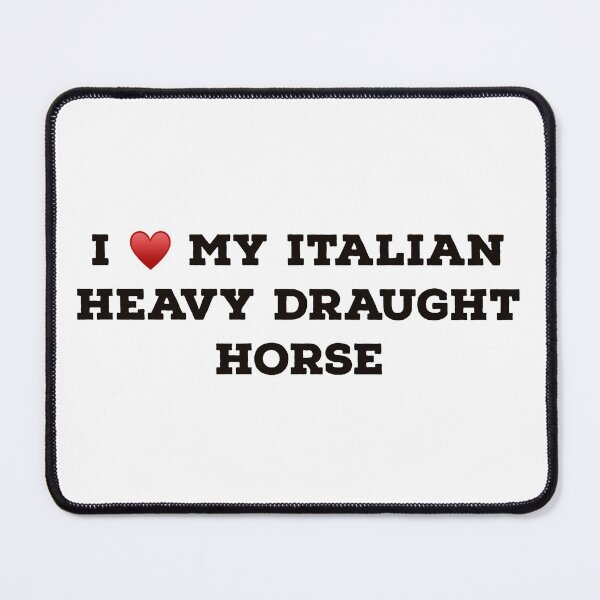 Item preview, I Love My Italian Heavy Draught Horse designed and sold by Yviemakes.