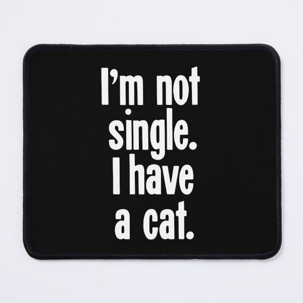 Item preview, I'm Not Single. I Have A Cat. designed and sold by Good-Looking Corpse.