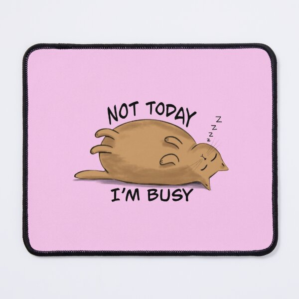 Item preview, Not Today I'm Busy - Lazy Fat Cat designed and sold by Kittys-Art.