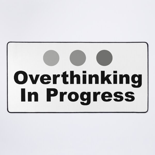 Item preview, Dot Dot Dot Overthinking In Progress Sayings Sarcasm Humor Quotes designed and sold by ColorMeHappy123.
