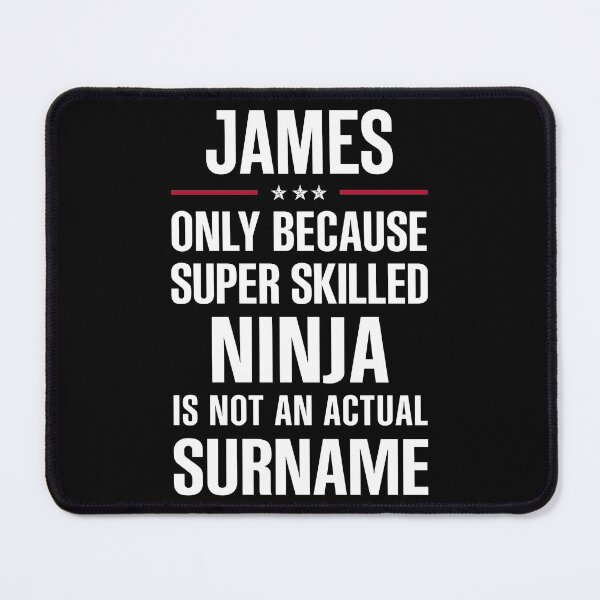 Item preview, James Only Because Super Skilled Ninja Is Not An Actual Surname designed and sold by AYOUCHKA.