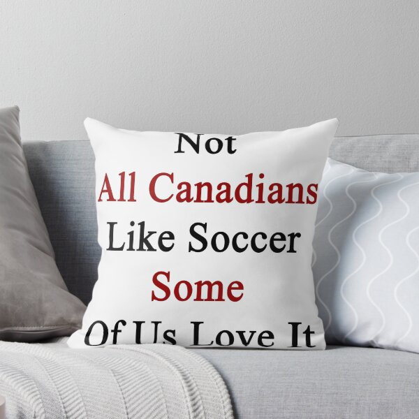 Item preview, Not All Canadians Like Soccer Some Of Us Love It  designed and sold by supernova23.