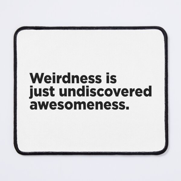 Item preview, Weirdness Is Just Undiscovered Awesomeness. designed and sold by Memefy.