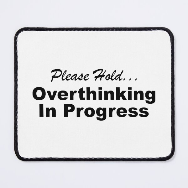 Item preview, Please Hold Overthinking In Progress Sayings Sarcasm Humor Quotes designed and sold by ColorMeHappy123.