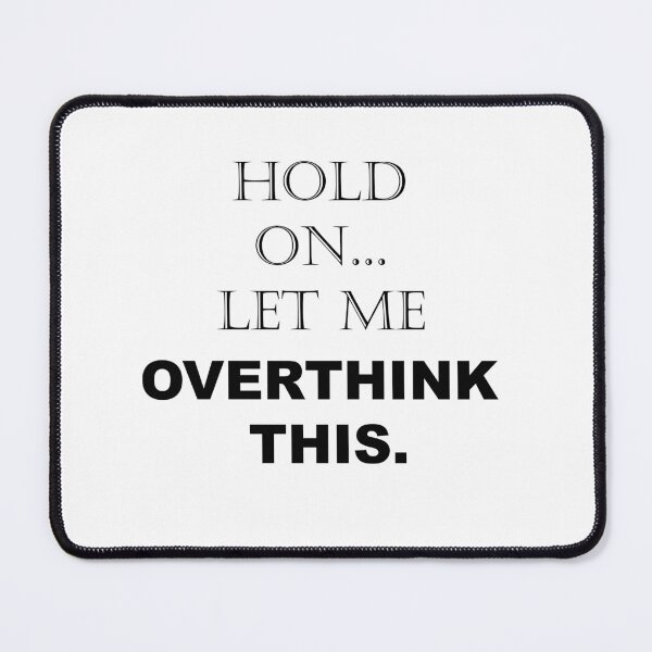 Item preview, Hold On, Let Me Overthink This - Funny Sarcastic - Quotes - Sayings designed and sold by ColorMeHappy123.