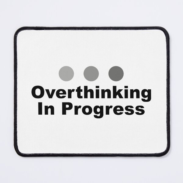 Item preview, Dot Dot Dot Overthinking In Progress Sayings Sarcasm Humor Quotes designed and sold by ColorMeHappy123.