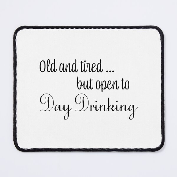Item preview, Old & Tired But Open To Day Drinking Humorous Minimal Typography Black designed and sold by ColorMeHappy123.